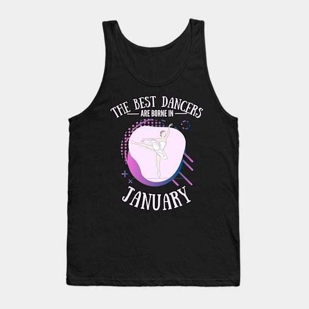 the best dancers are born in january Tank Top by Dancespread